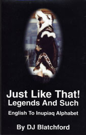 DJ Blatchford: Just Like That! Legends And Such - English To Inupiaq Alphabet